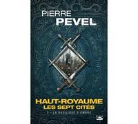 Haut-Royaume - Les Sept Cités, T3 : La basilique d'Ombre Pierre Pevel (Auteur)
