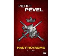 Pierre Pevel – Haut-Royaume, Tome 3 : Le Roi – Illustré par Didier Graffet – Bragelonne