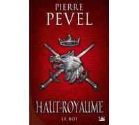 Haut-Royaume, T3 : Le Roi - Pierre Pevel - Bragelonne - broché - Roman