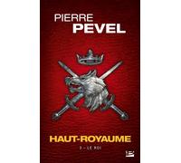 Pierre Pevel – Haut-Royaume, Tome 3 : Le Roi – Illustré par Didier Graffet – Bragelonne