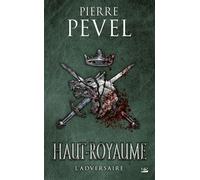 Haut-Royaume, T4 : L'Adversaire - Pierre Pevel - Bragelonne - broché - Roman