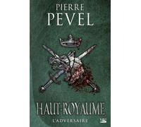 Haut-Royaume, T4 : L'Adversaire - Pierre Pevel - Bragelonne - broché - Roman