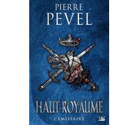 Haut-Royaume, T5 : L'Émissaire - Pierre Pevel - Bragelonne - broché - Roman