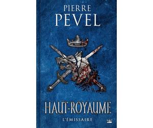 Haut-Royaume, T5 : L'Émissaire - Pierre Pevel - Bragelonne - broché - Roman