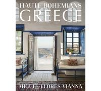 Haute Bohemians: Greece: Interiors, Architecture, and Landscapes /anglais