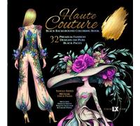 Haute Couture Black Background Coloring Book: 32 Premium Fashion Designs on Pure Black Thick Pages - Single-Sided, for Adults | Includes Swatch Sheets & Palette Selector