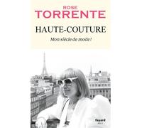 Haute-Couture Mon siècle de mode ! - Rose Torrente - Fayard - broché - Témoignage