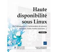 Haute disponibilité sous Linux - De l'infrastructure à l'orchestration de services (Heartbeat, Docke De l'infrastructure à l'orchestration de services (Heartbeat, Docker, Ansible, Kubernetes...) (2e é