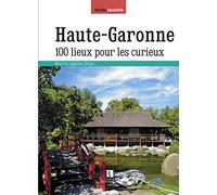 Haute-Garonne: 100 lieux pour les curieux