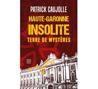 Haute-Garonne insolite Terre de mystères - Patrick Caujolle - T.d.o - Poche - Essai