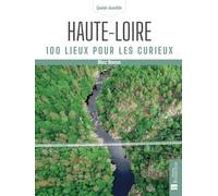 Haute-Loire. 100 lieux pour les curieux