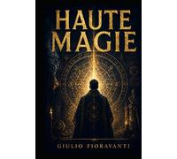 HAUTE MAGIE: Traité Universel de Haute Magie Opératoire