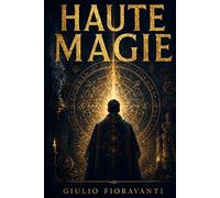 HAUTE MAGIE: Traité Universel de Haute Magie Opératoire