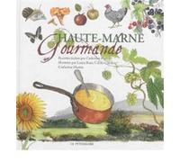 Haute-Marne gourmande - CATHERINE PIGEON - Le Pythagore Eds - broché - Beau livre