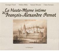 Haute-Marne intime de François-Alexandre Pernot (La) - Georges Viard - Le Pythagore Eds - broché - Beau livre