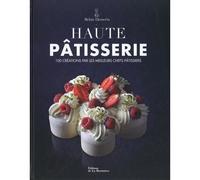 Haute pâtisserie - Les meilleurs chefs pâtissiers - 100 créations