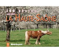 Haute-Saône (100 photos pour aimer La) - Michel Brégnard - Nouvelles Editions Sutton - broché - Beau livre