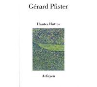 Hautes-Huttes - Gérard Pfister - Arfuyen - broché - Poésie