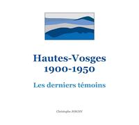 Hautes-Vosges 1900-1950: Les derniers témoins