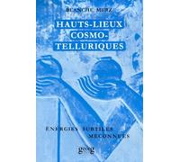 Hauts-lieux Cosmo-telluriques : Leurs énergies subtiles méconnues