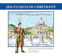 Hauts Lieux De Chrétienté - De La Terre Sainte Aux Confins De L'occident