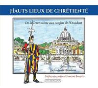 Hauts Lieux De Chrétienté - De La Terre Sainte Aux Confins De L'occident