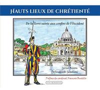 Hauts lieux de chrétienté De la Terre Sainte aux confins de l'Occident - Gilles Bexon - Via Romana - broché - Monographie