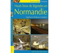 Hauts lieux de légendes en Normandie - Stéphane William Gondoin - Gisserot Editions - broché - Contes / Légendes
