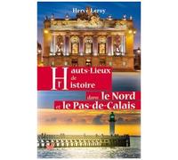 Hauts-Lieux De L'histoire Dans Le Nord Et Le Pas-De-Calais