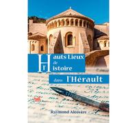 Hauts Lieux De L'Histoire Dans L'Hérault - Raymond Alcovère - Papillon Rouge - broché - Essai