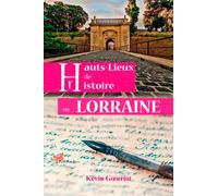 Hauts-Lieux De L'Histoire En Lorraine