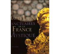 Hauts Lieux Et Sanctuaires De La France Mystique