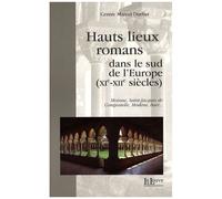 Hauts Lieux Romans Dans Le Sud De L'europe (Xie-Xiie Siècles) - Moissac, Saint-Jacques De Compostelle, Modène, Bari