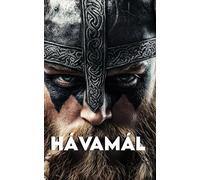 Hávamál: Complete Version + a Path to become a Modern Warrior