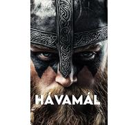 Hávamál: Version complète + un parcours pour devenir un guerrier moderne