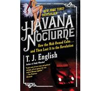 Havana Nocturne: How the Mob Owned Cuba and Then Lost It to the Revolution