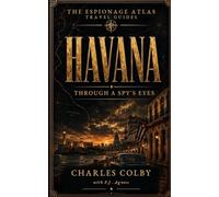 Havana, Through A Spy's Eyes: A Travel Guide to Spies, Surveillance, and Cold War Betrayal