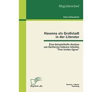 Havanna Als Großstadt In Der Literatur - Eine Beispielhafte Analyse Von Guillermo Cabrera Infantes "Tres Tristes Tigres