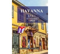 HAVANNA KUBA REISEFÜHRER: Wichtige Informationen und Tipps zur Vorbereitung Ihrer Reise: Alles, was Sie vor Ihrer Reise wissen sollten