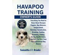 HAVAPOO TRAINING OWNER’S GUIDE: Everything You Need to Know About Havapoo Puppies, Dog Behavior, Temperament, Nutrition, Socialization, Breeding, ... for First-Time and Experienced Dog Owners