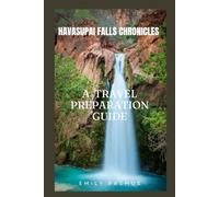 HAVASUPAI FALLS CHRONICLES: A TRAVEL PREPARATION GUIDE