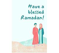 Have A Blessed Ramadan: Unique Muslim Gifts For Women, Men And Teens Ramadan Presents For Believers In Allah Perfect Present For Writing And Taking Notes