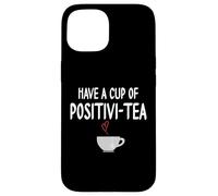 Have a Cup of Positivi-Tea Mug Positive Quote Funny Coworker Coque pour iPhone 15