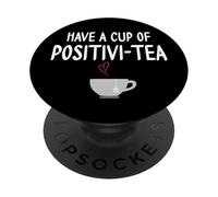 Have a Cup of Positivi-Tea Mug Positive Quote Funny Coworker PopSockets PopGrip Adhésif