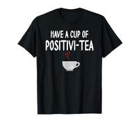 Have a Cup of Positivi-Tea Mug Positive Quote Funny Coworker T-Shirt