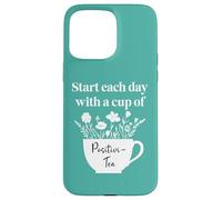 Have a Cup of Positivi-Tea Mug Start Each Day Positive Quote Coque pour iPhone 15 Pro Max