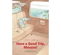 Have A Good Trip, Mousse!