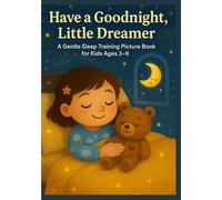 Have a Goodnight, Little Dreamer: A Gentle Sleep Training Picture Book for Kids Ages 3-6 with Mindful Breathing, Calm Bedtime Routines & a Soothing Teddy-and-Moon Bedtime Adventure
