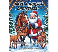 Have A Horsey Christmas Whimsical Horse Coloring Book: With Puns For Adults, Teens, And Kids; Good Calming Stress Relief Pages, And Large Print Every Cute Page For Seniors