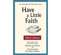 Have A Little Faith: The inspiring book about the strength of the human spirit and the power of connection